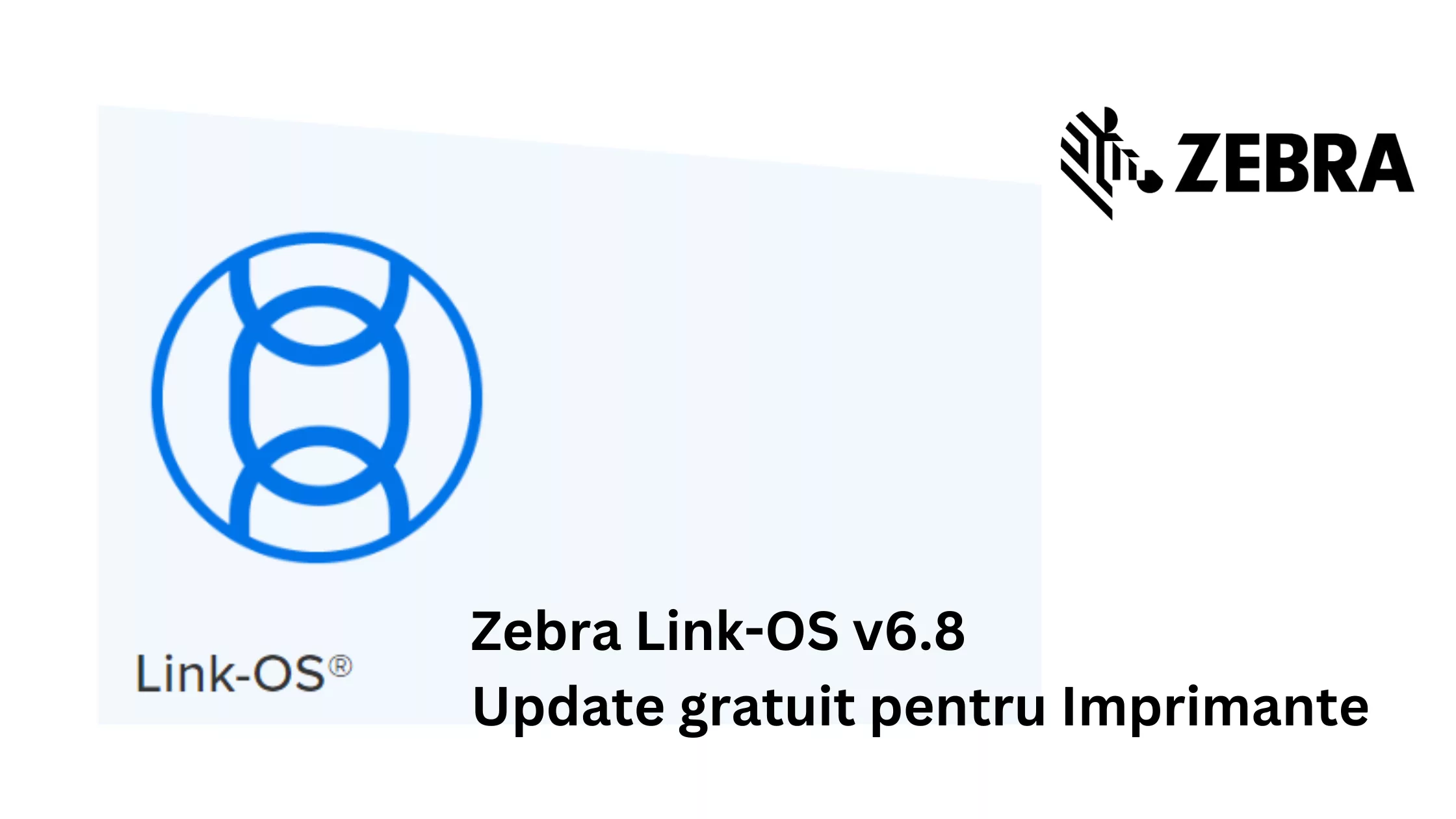 Zebra Link OS v6.8 Update gratuit pentru Imprimante